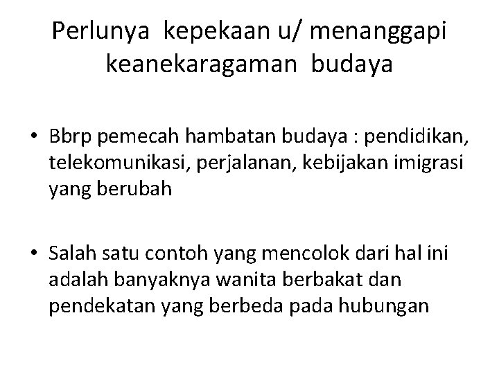 Perlunya kepekaan u/ menanggapi keanekaragaman budaya • Bbrp pemecah hambatan budaya : pendidikan, telekomunikasi,