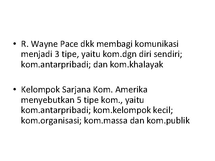  • R. Wayne Pace dkk membagi komunikasi menjadi 3 tipe, yaitu kom. dgn