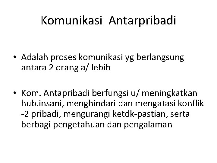 Komunikasi Antarpribadi • Adalah proses komunikasi yg berlangsung antara 2 orang a/ lebih •