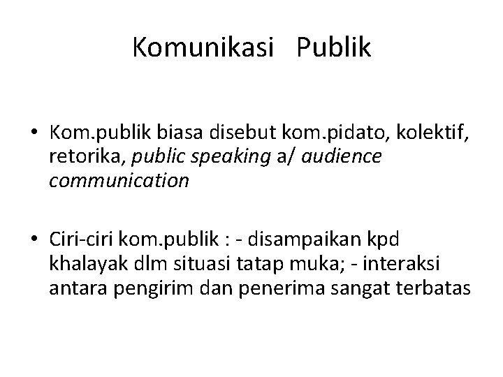 Komunikasi Publik • Kom. publik biasa disebut kom. pidato, kolektif, retorika, public speaking a/