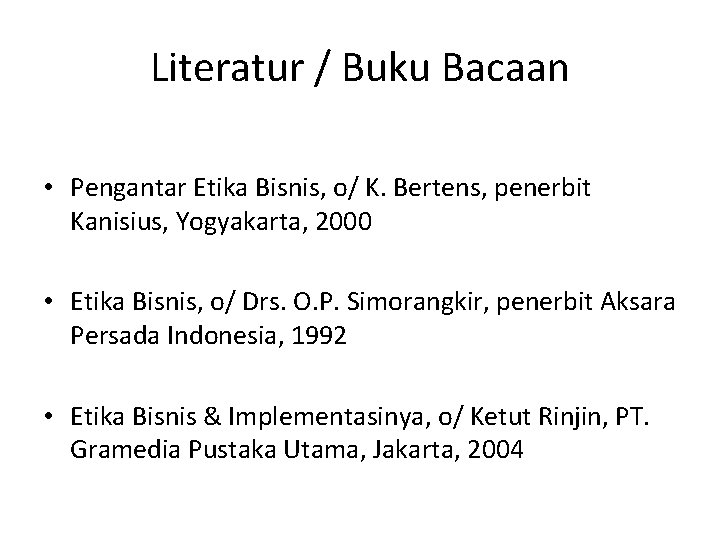 Literatur / Buku Bacaan • Pengantar Etika Bisnis, o/ K. Bertens, penerbit Kanisius, Yogyakarta,