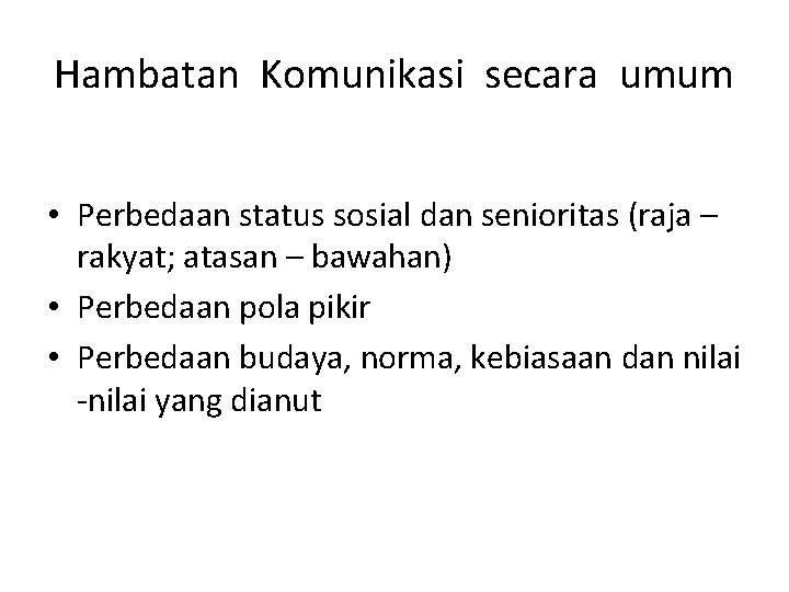 Hambatan Komunikasi secara umum • Perbedaan status sosial dan senioritas (raja – rakyat; atasan