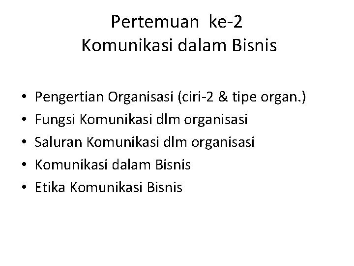 Pertemuan ke-2 Komunikasi dalam Bisnis • • • Pengertian Organisasi (ciri-2 & tipe organ.