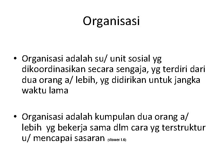 Organisasi • Organisasi adalah su/ unit sosial yg dikoordinasikan secara sengaja, yg terdiri dari