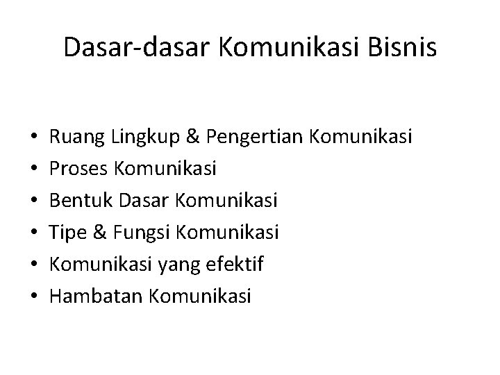 Dasar-dasar Komunikasi Bisnis • • • Ruang Lingkup & Pengertian Komunikasi Proses Komunikasi Bentuk