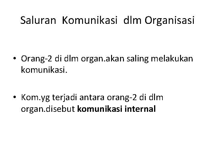 Saluran Komunikasi dlm Organisasi • Orang-2 di dlm organ. akan saling melakukan komunikasi. •