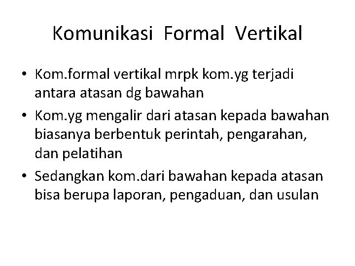 Komunikasi Formal Vertikal • Kom. formal vertikal mrpk kom. yg terjadi antara atasan dg