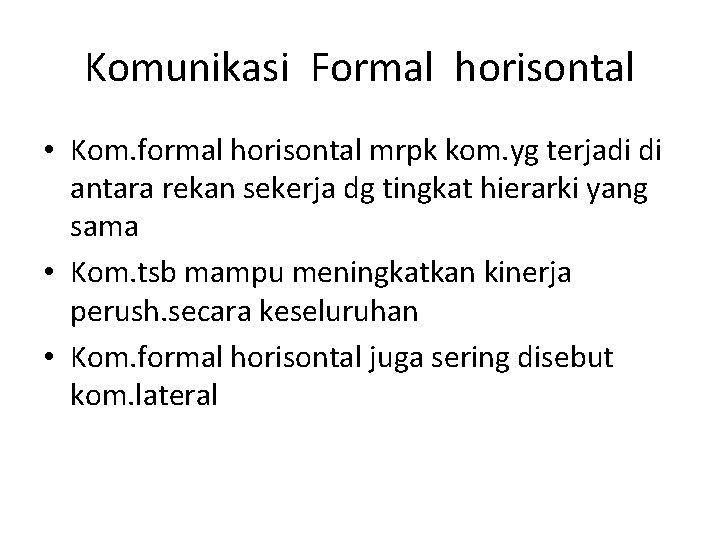 Komunikasi Formal horisontal • Kom. formal horisontal mrpk kom. yg terjadi di antara rekan