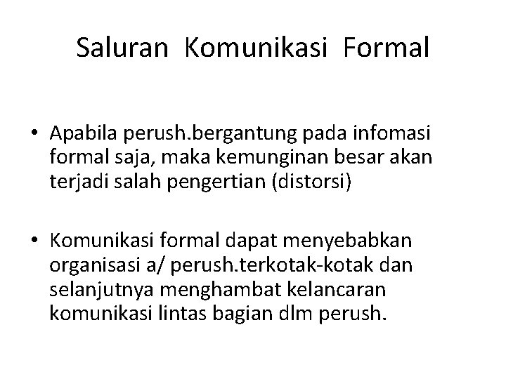 Saluran Komunikasi Formal • Apabila perush. bergantung pada infomasi formal saja, maka kemunginan besar