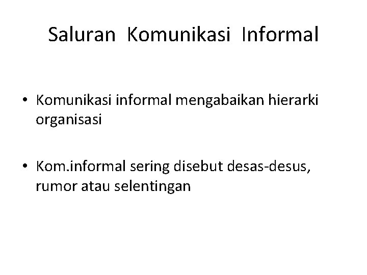 Saluran Komunikasi Informal • Komunikasi informal mengabaikan hierarki organisasi • Kom. informal sering disebut