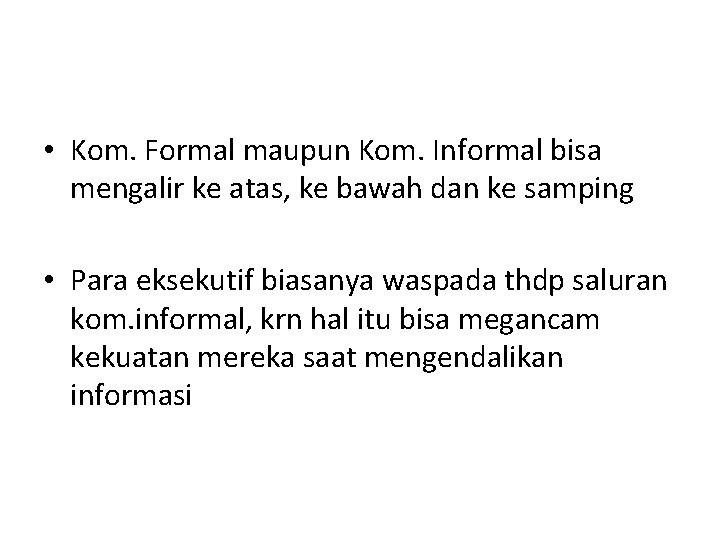  • Kom. Formal maupun Kom. Informal bisa mengalir ke atas, ke bawah dan