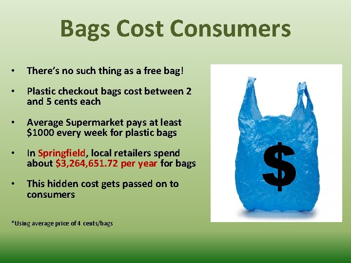 Bags Cost Consumers • There’s no such thing as a free bag! • Plastic