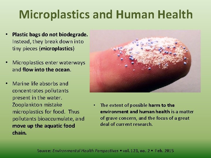 Microplastics and Human Health • Plastic bags do not biodegrade. Instead, they break down