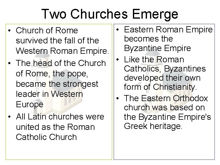 Two Churches Emerge • Eastern Roman Empire • Church of Rome becomes the survived