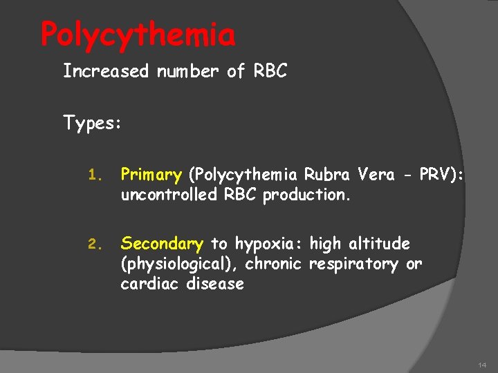 Polycythemia Increased number of RBC Types: 1. Primary (Polycythemia Rubra Vera - PRV): uncontrolled