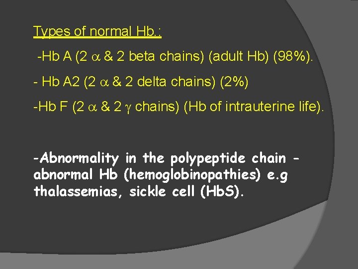 Types of normal Hb. : -Hb A (2 & 2 beta chains) (adult Hb)