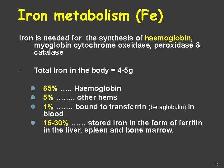 Iron metabolism (Fe) Iron is needed for the synthesis of haemoglobin, myoglobin cytochrome oxsidase,