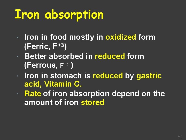 Iron absorption Iron in food mostly in oxidized form (Ferric, F+3) Better absorbed in