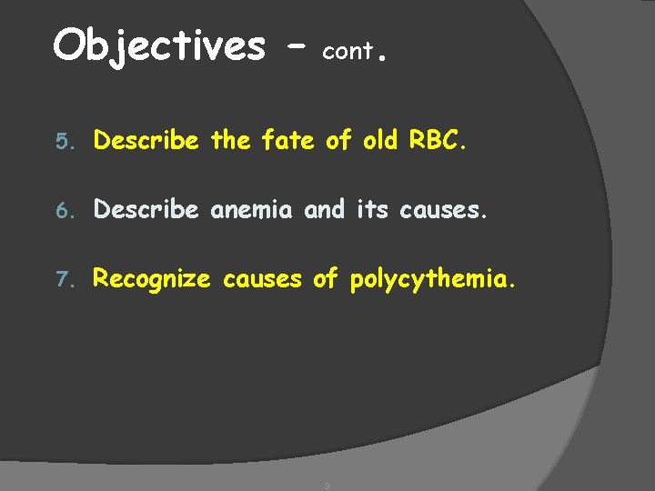 Objectives – . cont 5. Describe the fate of old RBC. 6. Describe anemia