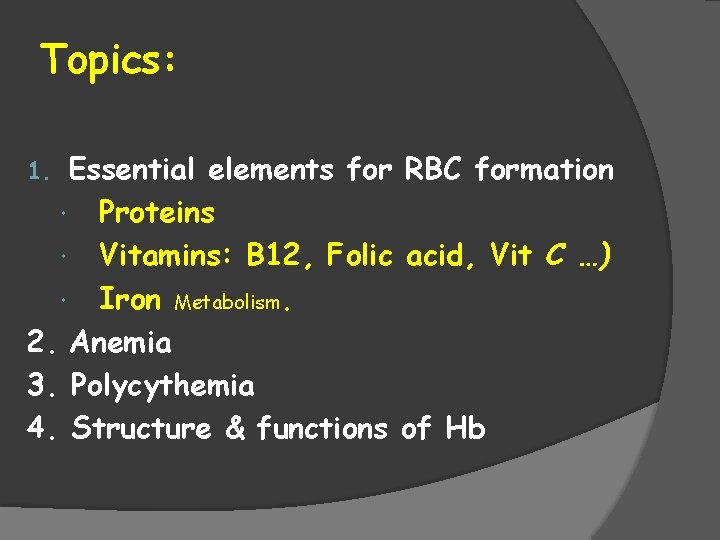 Topics: Essential elements for RBC formation Proteins Vitamins: B 12, Folic acid, Vit C