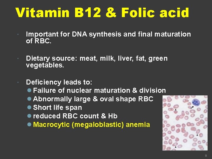 Vitamin B 12 & Folic acid Important for DNA synthesis and final maturation of