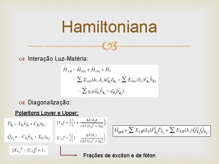 Hamiltoniana Interação Luz-Matéria: Diagonalização: Polaritons Lower e Upper: Frações de éxciton e de fóton