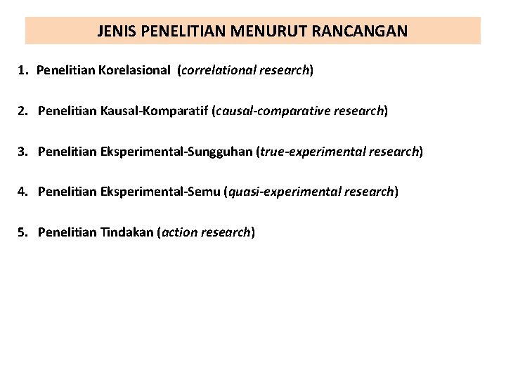 JENIS PENELITIAN MENURUT RANCANGAN 1. Penelitian Korelasional (correlational research) 2. Penelitian Kausal-Komparatif (causal-comparative research)