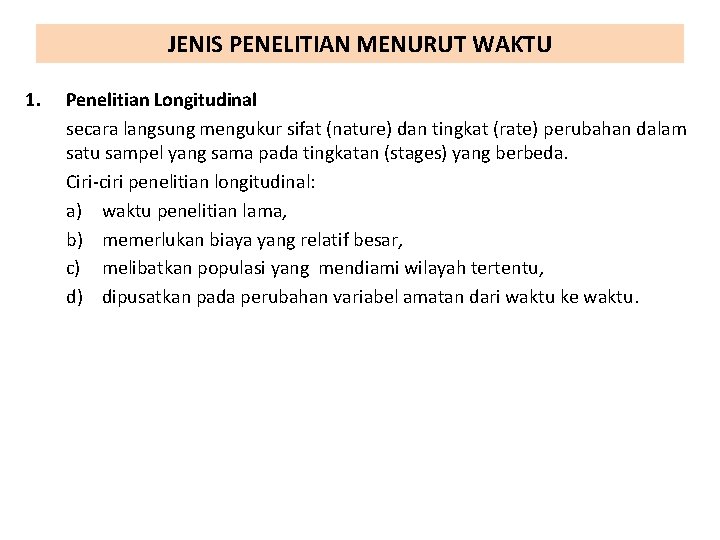 JENIS PENELITIAN MENURUT WAKTU 1. Penelitian Longitudinal secara langsung mengukur sifat (nature) dan tingkat