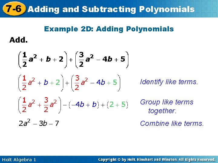 7 -6 Adding and Subtracting Polynomials Example 2 D: Adding Polynomials Add. Identify like