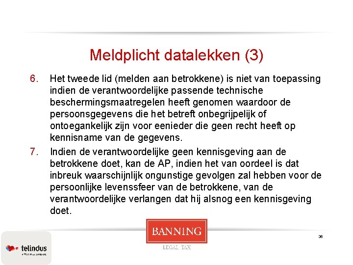 Meldplicht datalekken (3) 6. 7. Het tweede lid (melden aan betrokkene) is niet van