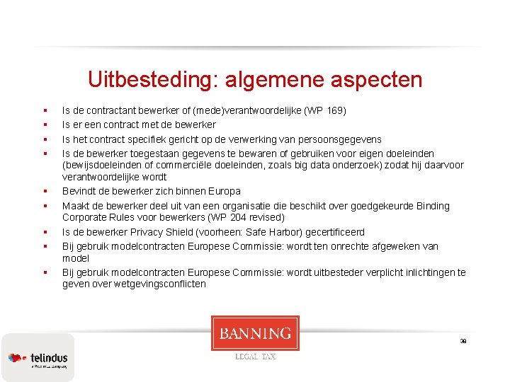 Uitbesteding: algemene aspecten § § § § § Is de contractant bewerker of (mede)verantwoordelijke