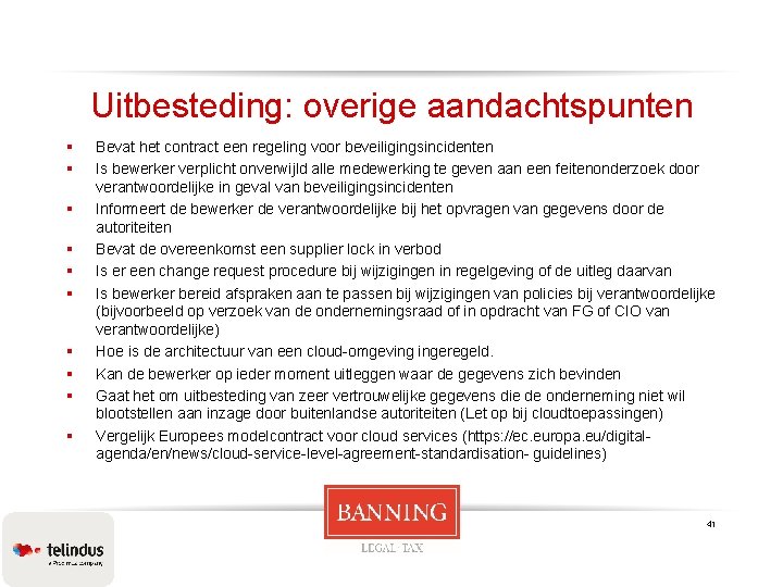 Uitbesteding: overige aandachtspunten § § § § § Bevat het contract een regeling voor