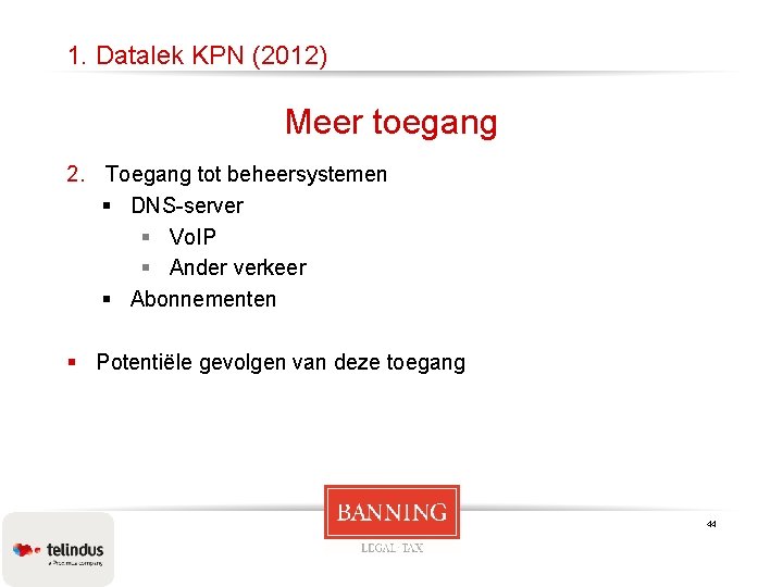 1. Datalek KPN (2012) Meer toegang 2. Toegang tot beheersystemen § DNS-server § Vo.
