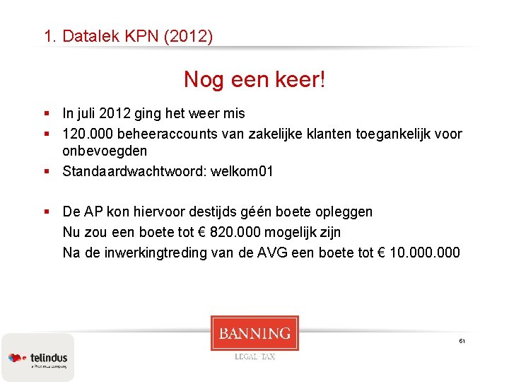 1. Datalek KPN (2012) Nog een keer! § In juli 2012 ging het weer