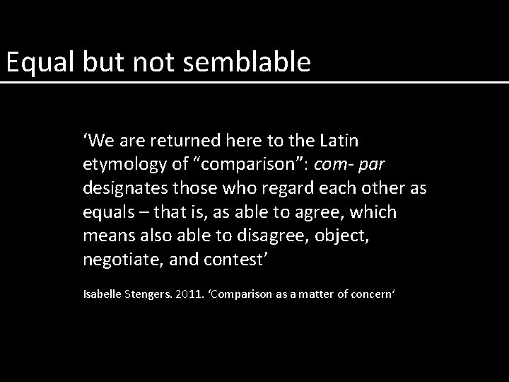 Equal but not semblable ‘We are returned here to the Latin etymology of “comparison”: