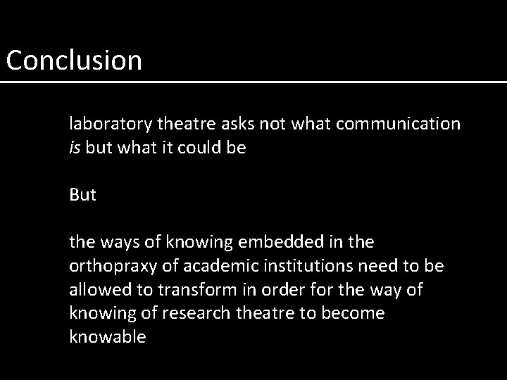Conclusion laboratory theatre asks not what communication is but what it could be But