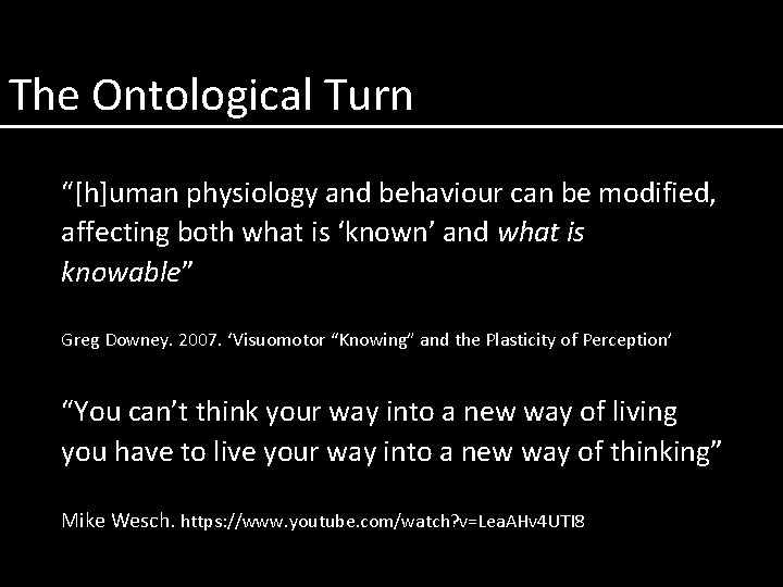 The Ontological Turn “[h]uman physiology and behaviour can be modified, affecting both what is