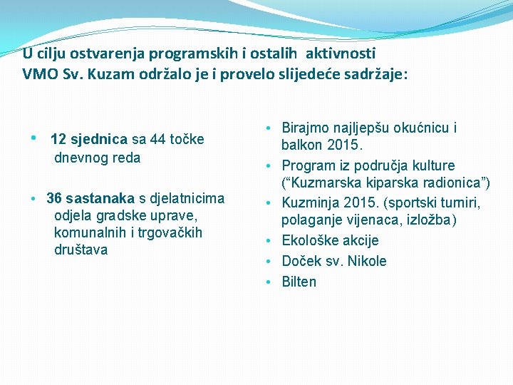 U cilju ostvarenja programskih i ostalih aktivnosti VMO Sv. Kuzam održalo je i provelo