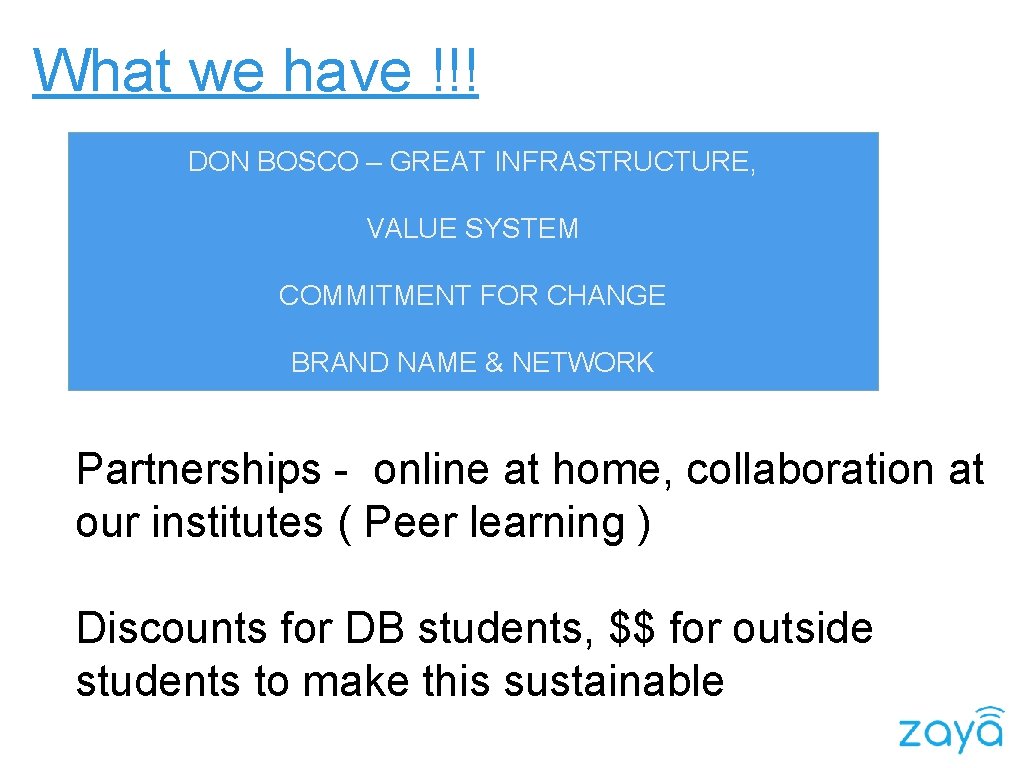 What we have !!! DON BOSCO – GREAT INFRASTRUCTURE, VALUE SYSTEM COMMITMENT FOR CHANGE