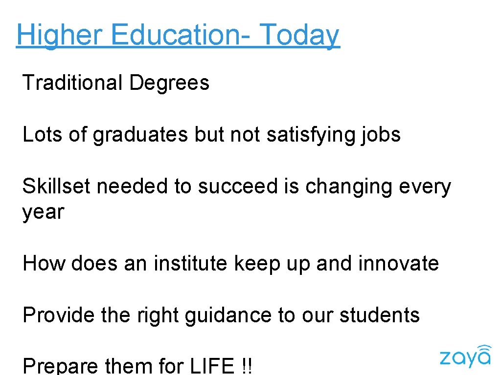 Higher Education- Today Traditional Degrees Lots of graduates but not satisfying jobs Skillset needed