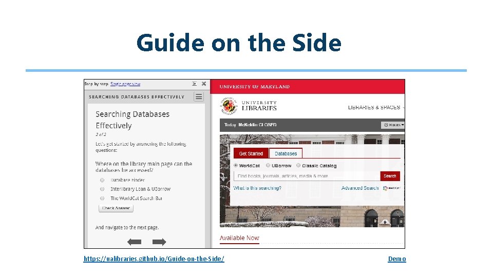 Guide on the Side https: //ualibraries. github. io/Guide-on-the-Side/ Demo 