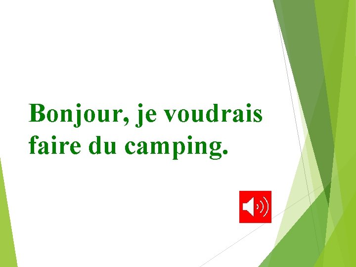 Bonjour, je voudrais faire du camping. 