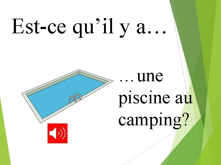 Est-ce qu’il y a… …une piscine au camping? 