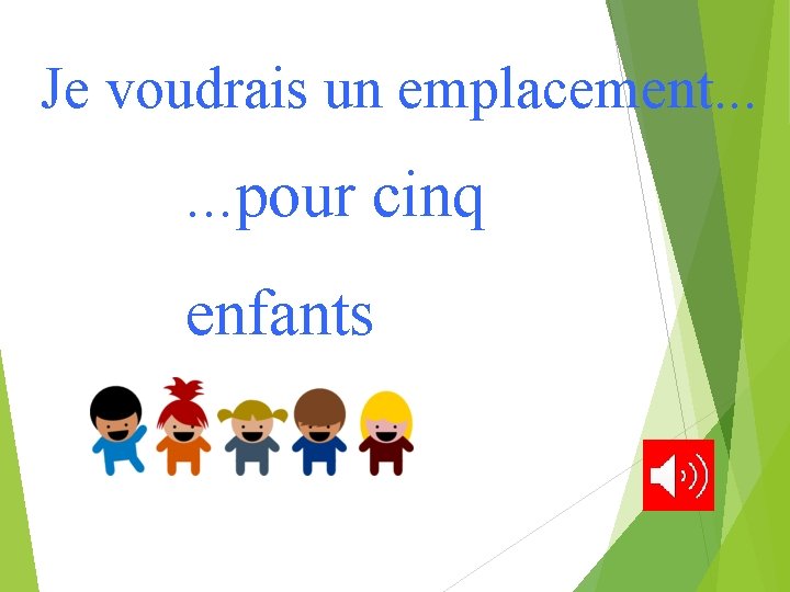 Je voudrais un emplacement. . . pour cinq enfants 