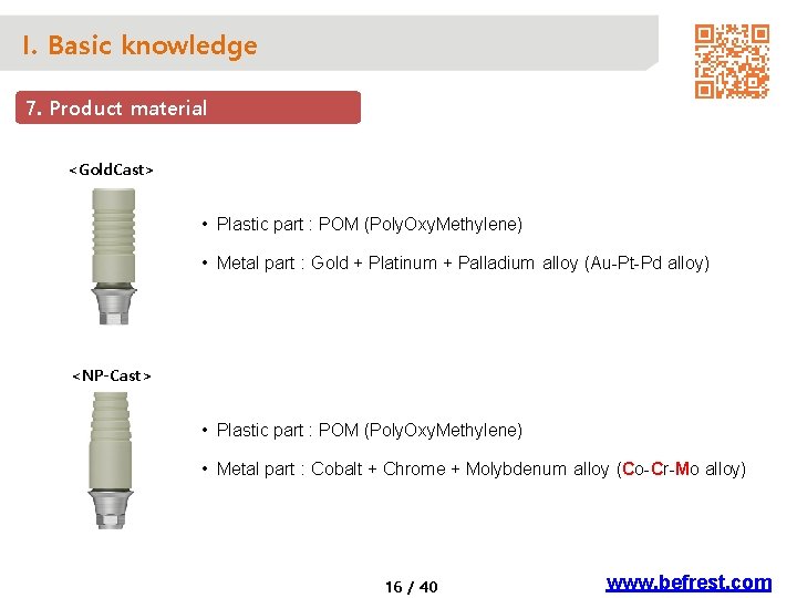 I. Basic knowledge 7. Product material <Gold. Cast> • Plastic part : POM (Poly.