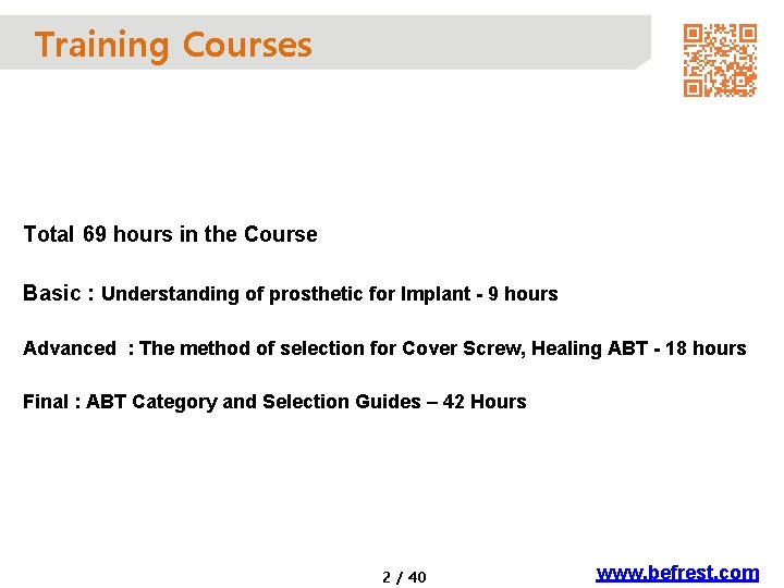 Training Courses Total 69 hours in the Course Basic : Understanding of prosthetic for