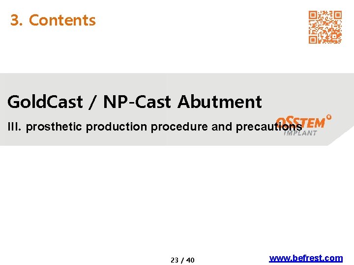 3. Contents Gold. Cast / NP-Cast Abutment III. prosthetic production procedure and precautions 23