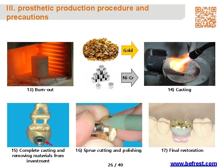 III. prosthetic production procedure and precautions Gold Ni-Cr 13) Burn-out 15) Complete casting and
