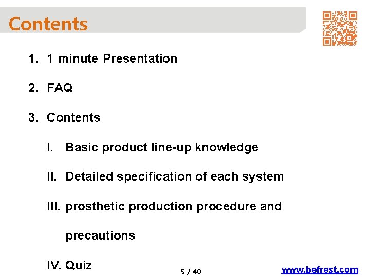 Contents 1. 1 minute Presentation 2. FAQ 3. Contents I. Basic product line-up knowledge