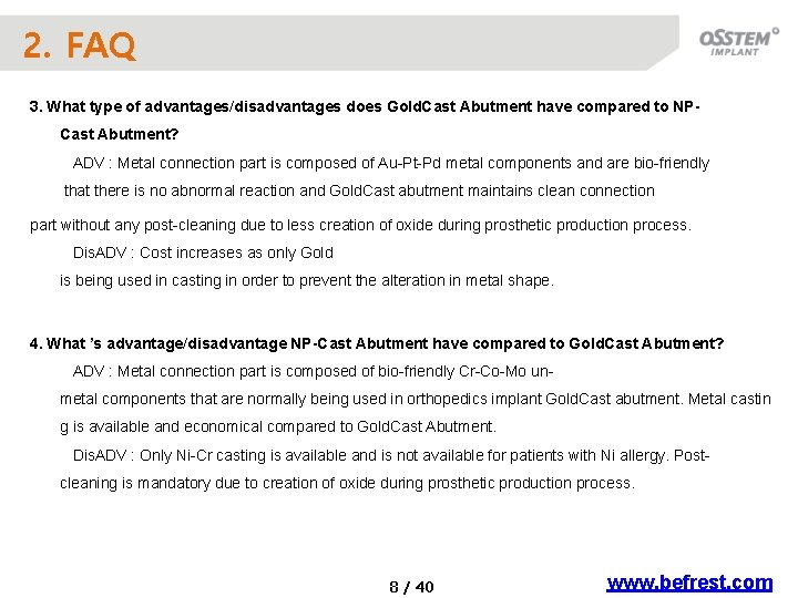 2. FAQ 3. What type of advantages/disadvantages does Gold. Cast Abutment have compared to